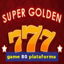 game 80 plataforma